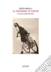 Le memorie di Ester libro di Biselli Ester; Antonini C. (cur.)