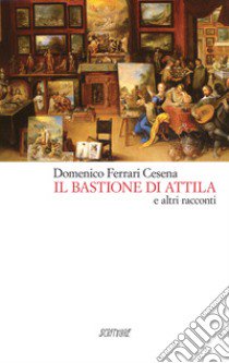 Il bastione di Attila libro di Ferrari Cesena Domenico