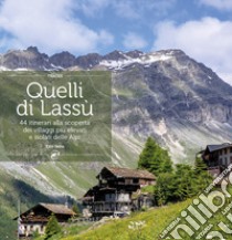 Quelli di lassù. 44 itinerari alla scoperta dei villaggi più elevati e isolati delle Alpi libro di Sesia Ezio