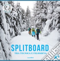 Splitboard. Tra tecnica e filosofia libro di Albrisi Luca