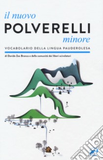 Il nuovo Polverelli minore. Vocabolario della lingua pauderolesa libro di Branca Davide