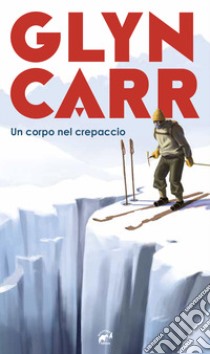 Un corpo nel crepaccio libro di Carr Glyn; Mazzarelli P. (cur.)