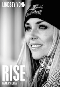 Rise. La mia storia libro di Vonn Lindsey