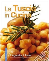 La Tuscia in cucina. I legumi e il farro libro