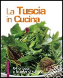 La Tuscia in cucina. Gli ortaggi e le erbe di campo libro