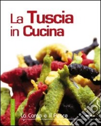 La Tuscia in cucina. La carne e il pesce libro