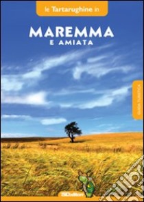 Maremma e monte Amiata. Otto itinerari in provincia di Grosseto libro