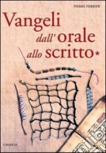 Vangeli dall'orale allo scritto libro di Perrier Pierre; Chirico F. (cur.)