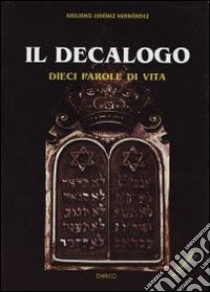 Il Decalogo. Dieci parole di vita libro di Jiménez Hernandez Emiliano; Chirico F. (cur.)