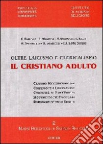 Il Cristiano adulto. Oltre laicismo e clericalismo libro di Elberti A. (cur.)