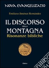 Il discorso della montagna. Risonanze bibliche libro di Jiménez Hernandez Emiliano; Chirico F. (cur.)