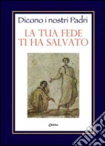 La tua fede ti ha salvato libro di Chirico A. (cur.)