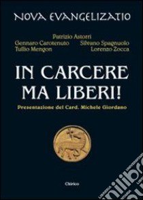 In carcere ma liberi! libro di Astorri Patrizio; Carotenuto Gennaro; Spagnuolo Silvano