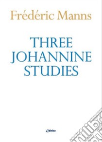 Three Johannine studies libro di Manns Frédéric