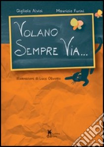 Volano sempre via... libro di Alvisi Gigliola; Furini Maurizio; Ceola C. (cur.)