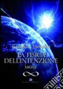 La fisica dell'intenzione. Saggi libro di Corbucci Massimo; Carosi N. (cur.)