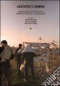 Lasciateci l'ombra! Immigrazione, sanità e scuola. Ricerche e percorsi di integrazione libro di Romano Vinicio; Anzaldi M. Luisa; Tigano Alessandra