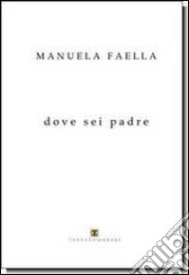 Dove sei padre libro di Faella Manuela