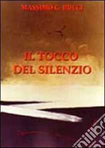 Il tocco del silenzio libro di Bucci Massimo G.; Carosi N. (cur.)