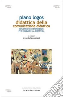 Piano logos. Didattica della comunicazione didattica libro di Marciano A. (cur.)