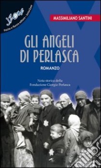 Gli angeli di Perlasca libro di Santini Massimiliano