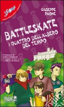 Battleskate. I quattro dell'albero del tempo libro di Paone Giuseppe