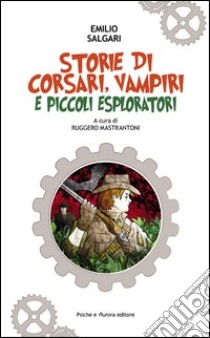 Storie di corsari, vampiri e piccoli esploratori libro di Salgari Emilio