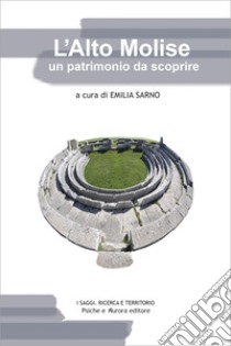 L'Alto Molise un patrimonio da scoprire libro di Sarno E. (cur.)