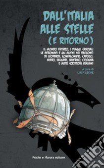 Dall'Italia alle stelle (e ritorno) libro di Leone L. (cur.)