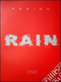 Rain Arrigo. Ediz. italiana e inglese. Vol. 1 libro di Calvesi Maurizio; Monferini Augusta