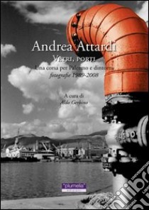 Vetri, porti. Una corsa per Palermo e dintorni. Fotografie 1989-2008. Ediz. illustrata libro di Attardi Andrea; Gerbino A. (cur.)