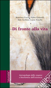 Di fronte alla vita. Antropologia dello stupore e biochimica dell'esistenza libro