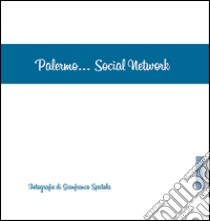 Palermo... Social network. Ediz. illustrata libro di Spatola Gianfranco