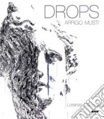 Drops. Ediz. italiana e inglese libro di Musti Arrigo; Canova L. (cur.)