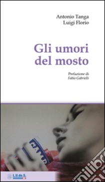 Gli umori del mosto libro di Tanga Antonio; Florio Luigi