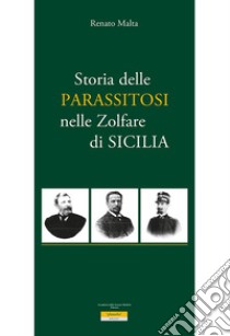 Storia della parassitosi nelle zolfare di Sicilia libro di Malta Renato