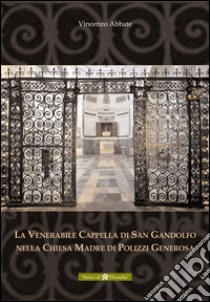 La venerabile cappella di San Gandolfo nella chiesa madre di Polizzi Generosa libro di Abbate Vincenzo