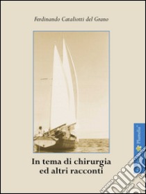 In tema di chirurgia ed altri racconti libro di Cataliotti del Grano Ferdinando