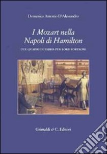 I Mozart nella Napoli di Hamilton. Due quadri di Fabris per lord Fortrose libro di D'Alessandro Domenico A.