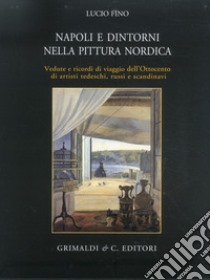 Napoli e dintorni nella pittura nordica libro di Fino Lucio