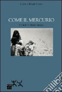 Come il mercurio. Storie di femminismo libro di Marcellini Carla