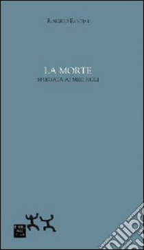 La morte spiegata ai miei figli libro di Fantini Roberto