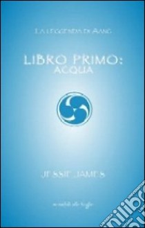 Libro primo. Acqua libro di James Jessie