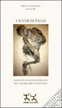 I sogni di Palmi. Raccolta di sogni dei reclusi del carcere speciale di Palmi libro di Valentino N. (cur.)