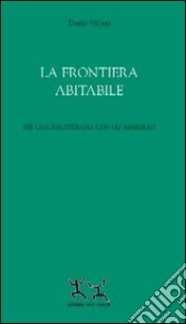 La frontiera abitabile. Per una psicoterapia con gli immigrati libro di Vicari Dario