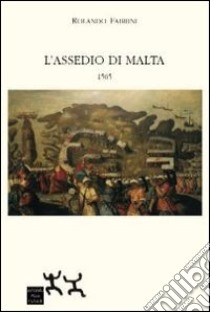 L'assedio di Malta 1565 libro di Fabrini Rolando