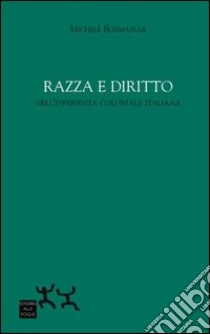 Razza e diritto nell'esperienza coloniale italiana libro di Bonmassar Michele