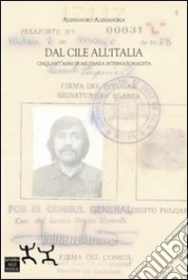 Dal Cile all'Italia. Cinquant'anni di militanza internazionalista libro di Alessandria Alessandro