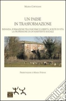 Un Paese in trasformazione. Infanzia, formazione tra fascismo e libertà libro di Cortigiani Milena