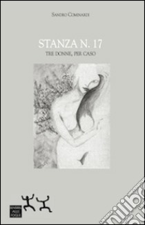 Stanza n.17. Tre donne, per caso libro di Cominardi Sandro